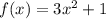 f(x)=3x^{2} +1