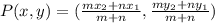 P(x,y) = (\frac{mx_{2}+nx_{1}}{m+n} , \frac{my_{2}+ny_{1}}{m+n})
