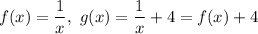 f(x)=\dfrac{1}{x},\ g(x)=\dfrac{1}{x}+4=f(x)+4