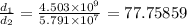 \frac{d_{1}}{d_{2}} = \frac{4.503 \times 10^{9}}{5.791 \times 10^{7}} = 77.75859