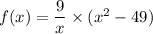 f(x)=\dfrac{9}{x}\times (x^2-49)