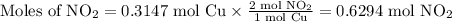 \text{Moles of NO}_{2} = \text{0.3147 mol Cu} \times \frac{\text{2 mol NO$_{2}$}}{\text{1 mol Cu}} = \text{0.6294 mol NO}_{2}