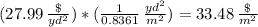 (27.99 \, \frac{\$}{yd^{2}} )*( \frac{1}{0.8361}  \,  \frac{yd^{2}}{m^{2}} ) = 33.48 \,  \frac{\$}{m^{2}}