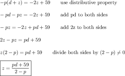-p(d+z)=-2z+59\qquad\text{use distributive property}\\\\-pd-pz=-2z+59\qquad\text{add pd to both sides}\\\\-pz=-2z+pd+59\qquad\text{add 2z to both sides}\\\\2z-pz=pd+59\\\\z(2-p)=pd+59\qquad\text{divide both sides by}\ (2-p)\neq0\\\\\boxed{z=\dfrac{pd+59}{2-p}}