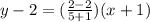 y- 2 =(\frac{2-2}{5+1})(x+ 1)