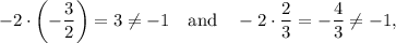 -2\cdot \left(-\dfrac{3}{2}\right)=3\neq -1\quad \text{and}\quad -2\cdot \dfrac{2}{3}=-\dfrac{4}{3}\neq -1,