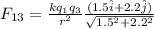 F_{13} = \frac{kq_1q_3}{r^2} \frac{(1.5\hat i + 2.2 \hat j)}{\sqrt{1.5^2 + 2.2^2}}