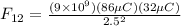 F_{12} = \frac{(9\times 10^9)(86 \mu C)(32 \mu C)}{2.5^2}