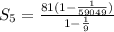 S_5=\frac{81(1-\frac{1}{59049})}{1-\frac{1}{9}}