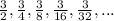 \frac{3}{2}, \frac{3}{4}, \frac{3}{8}, \frac{3}{16}, \frac{3}{32}, ...