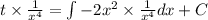 t\times \frac{1}{x^4}=\int{-2x^2}\times\frac{1}{x^4}dx+C