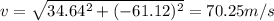 v=\sqrt{34.64^2+(-61.12)^2}=70.25m/s
