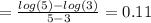 =\frac{log(5)-log(3)}{5-3}=0.11
