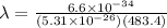 \lambda = \frac{6.6 \times 10^{-34}}{(5.31\times 10^{-26})(483.4)}
