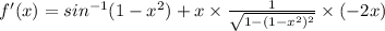 f'(x)=sin^{-1}(1-x^2)+x \times \frac{1}{\sqrt{1-(1-x^2)^2}}\times (-2x)