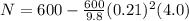 N = 600 - \frac{600}{9.8}(0.21)^2(4.0)