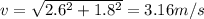 v=\sqrt{2.6^2+1.8^2}=3.16m/s