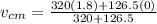 v_{cm} = \frac{320(1.8) + 126.5(0)}{320 + 126.5}
