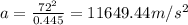 a=\frac{72^2}{0.445}=11649.44m/s^2