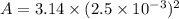 A=3.14\times(2.5\times10^{-3})^2