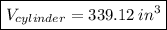 \boxed{V_{cylinder} = 339.12\:in^3}
