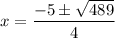 x = \dfrac{-5 \pm \sqrt{489}}{4}