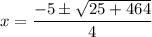x = \dfrac{-5 \pm \sqrt{25 + 464}}{4}