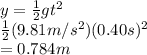 y=\frac{1}{2} gt^2\\ \frac{1}{2} (9.81m/s^2)(0.40s)^2\\ =0.784m