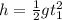 h=\frac{1}{2} gt_1^2