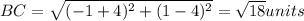 BC=\sqrt{(-1+4)^{2} + (1-4)^{2} } =\sqrt{18}units