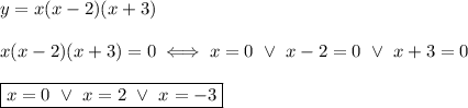 y=x(x-2)(x+3)\\\\x(x-2)(x+3)=0\iff x=0\ \vee\ x-2=0\ \vee\ x+3=0\\\\\boxed{x=0\ \vee\ x=2\ \vee\ x=-3}