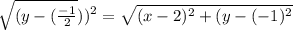 \sqrt{(y -(\frac{-1}{2}}))^2} = \sqrt{(x-2)^2 + (y - (-1)^2}