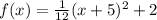 f(x)=\frac{1}{12}(x + 5) ^ 2 +2