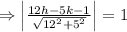 \Rightarrow \left | \frac{12h-5k-1}{\sqrt{12^2+5^2}} \right |=1