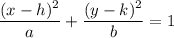 \dfrac{(x-h)^2}{a}+\dfrac{(y-k)^2}{b}=1