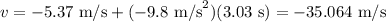 v=-5.37 \text{ m/s}+(-9.8 \text{ m/s}^2)(3.03 \text{ s})=-35.064 \text{ m/s}