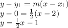y-y_{1}=m(x-x_{1})\\  y-0=\frac{1}{2}(x-2)\\y=\frac{1}{2}x-1