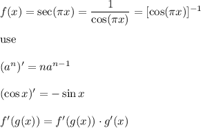 f(x)=\sec(\pi x)=\dfrac{1}{\cos(\pi x)}=[\cos(\pi x)]^{-1}\\\\\text{use}\\\\(a^n)'=na^{n-1}\\\\(\cos x)'=-\sin x\\\\f'(g(x))=f'(g(x))\cdot g'(x)
