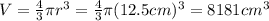 V=\frac{4}{3}\pi r^3 = \frac{4}{3}\pi (12.5 cm)^3=8181 cm^3
