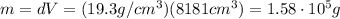m=dV=(19.3 g/cm^3)(8181 cm^3)=1.58\cdot 10^5 g