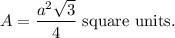 A=\dfrac{a^2\sqrt{3}}{4} \text{ square units}.