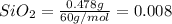 SiO_2=\frac{0.478g}{60g/mol}=0.008