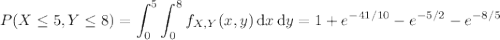 P(X\le5,Y\le8)=\displaystyle\int_0^5\int_0^8f_{X,Y}(x,y)\,\mathrm dx\,\mathrm dy=1+e^{-41/10}-e^{-5/2}-e^{-8/5}