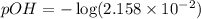 pOH=-\log (2.158\times 10^{-2})
