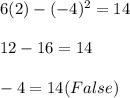 6(2)-(-4)^2=14\\ \\ 12-16=14\\ \\ -4=14(False)