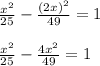 \frac{x^2}{25}- \frac{(2x)^2}{49}=1 \\ \\ \frac{x^2}{25}- \frac{4x^2}{49}=1