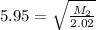 5.95=\sqrt{\frac{M_2}{2.02}}