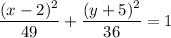 \dfrac{(x-2)^2}{49}+\dfrac{(y+5)^2}{36}=1