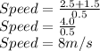 Speed =\frac{2.5+1.5}{0.5}\\ Speed = \frac{4.0}{0.5}\\Speed = 8m/s