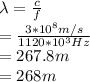 \lambda =\frac{c}{f}\\ =\frac{3*10^8m/s}{1120*10^3Hz} \\ =267.8 m\\ =268 m